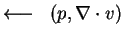 $ \longleftarrow\;\; (p,\nabla \cdot v)$