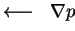 $ \longleftarrow\;\; \nabla p$