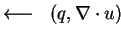 $ \longleftarrow\;\; (q,\nabla \cdot u)$
