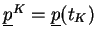 $ \underline{p}^K = \underline{p}(t_K)$