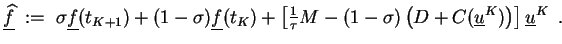 $\displaystyle \underline{\widehat{f} \makebox[0pt]{}} \;:=\; \sigma \underline{...
...ma) \left( D + C(\underline{u}^{K}) \right)
\right] \underline{u}^K \enspace.
$