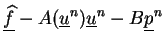 $\displaystyle \underline{\widehat{f} \makebox[0pt]{}} - A(\underline{u}^n) \underline{u}^n - B\underline{p}^n$
