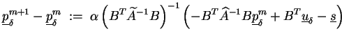 $\displaystyle \underline{p}^{m+1}_{\delta} - \underline{p}^{m}_{\delta} \;:=\; ...
...\underline{p}^{m}_{\delta} + B^T \underline{u}_{\delta} - \underline{s} \right)$