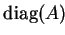 $ \mathrm{diag}(A)$