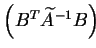 $ \left(B^T \widetilde{A} \makebox[0pt]{}^{-1} B \right)$