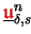 $ \underline{{\ensuremath{\color{red}\mathfrak{u}}}}^{n}_{\delta,s}$