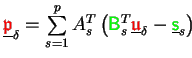 $ \underline{{\ensuremath{\color{red}\mathfrak{p}}}}_{\delta} = \sum\limits_{s=1...
...frak{u}}}}_{\delta} - \underline{{\ensuremath{\color{green}{\sf s}}}}_s \right)$