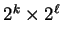 $2^k \times 2^{\ell}$
