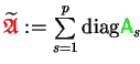 $ \widetilde{{\ensuremath{\color{red}\mathfrak{A}}}} \makebox[0pt]{} := \sum\limits_{s=1}^p\mathrm{diag}{{\ensuremath{\color{green}{\sf A}}}_s}$