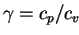 $ \gamma = c_p / c_v \enspace$