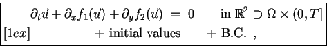 \begin{equation*}\boxed{ \begin{split}& \partial_t \vec{u} + \partial_x f_1(\vec...
...quad \text{+ initial values\qquad + B.C.} \enspace, \end{split} }\end{equation*}