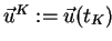 $ \vec{u}^K := \vec{u}(t_K)$